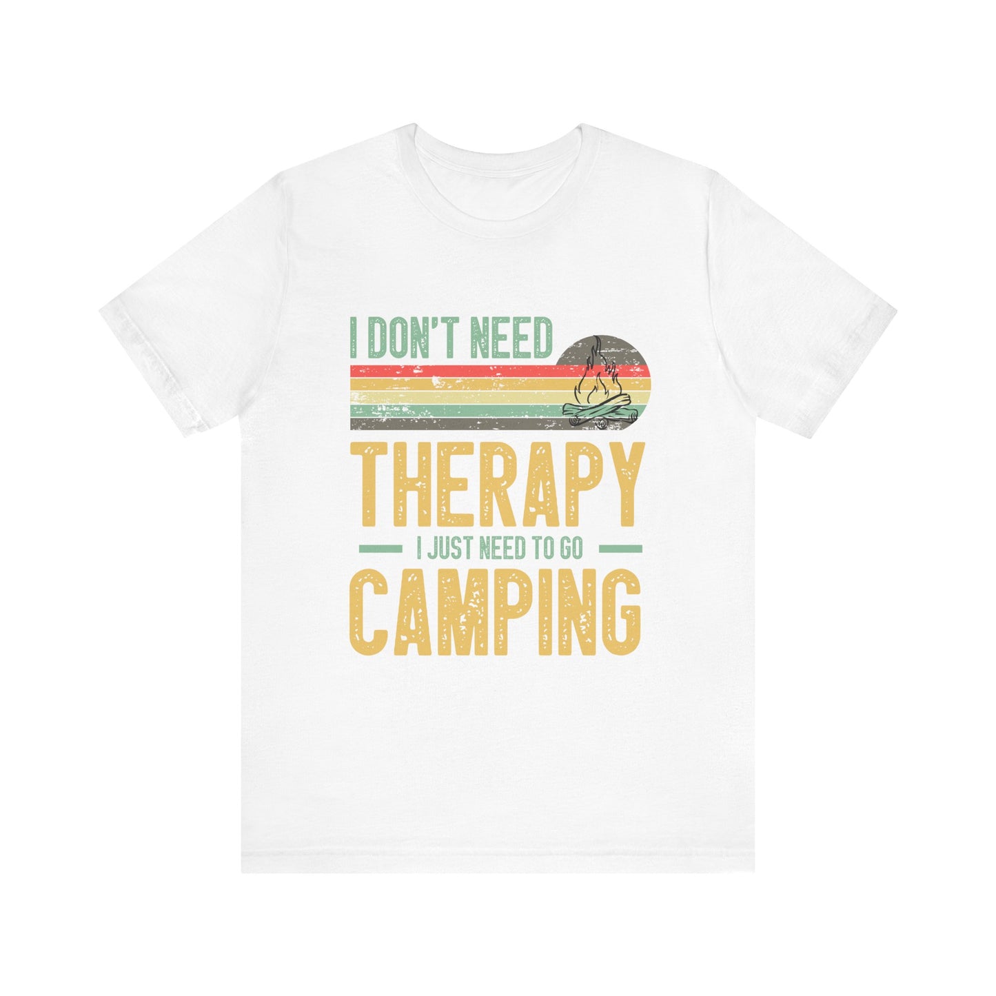 I Dont Need Therapy I Just Need to Go Camping - Tshirt For Women - Tshirt For Men - Unisex Jersey Short Sleeve Tee