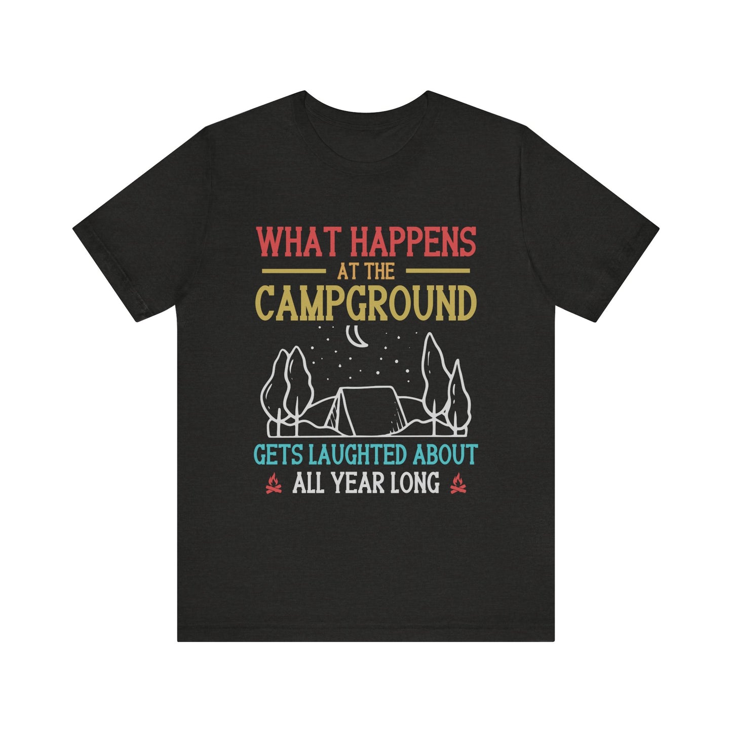 What Happens At The Campground - Tshirt For Women - Tshirt For Men - Unisex Jersey Short Sleeve Tee