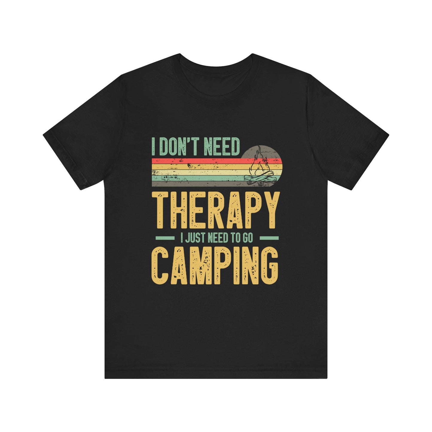 I Dont Need Therapy I Just Need to Go Camping - Tshirt For Women - Tshirt For Men - Unisex Jersey Short Sleeve Tee