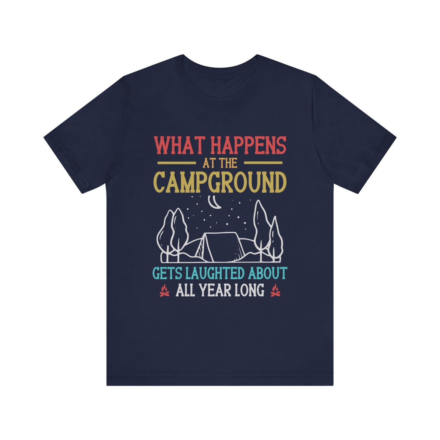 What Happens At The Campground - Tshirt For Women - Tshirt For Men - Unisex Jersey Short Sleeve Tee