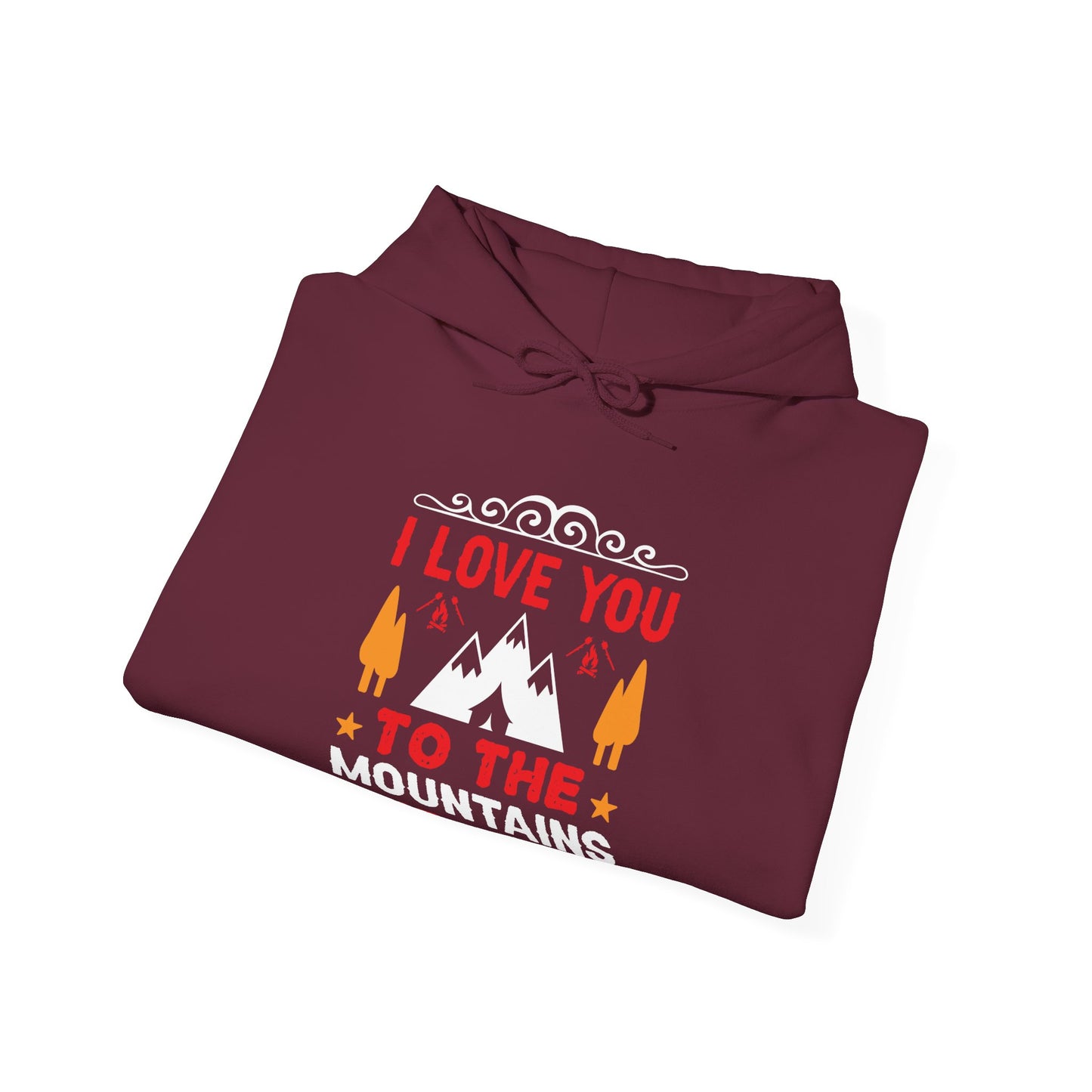 I Love You To The Mountains and Back - Hoodie For Women and Men - Unisex Heavy Blend™ Hooded Sweatshirt