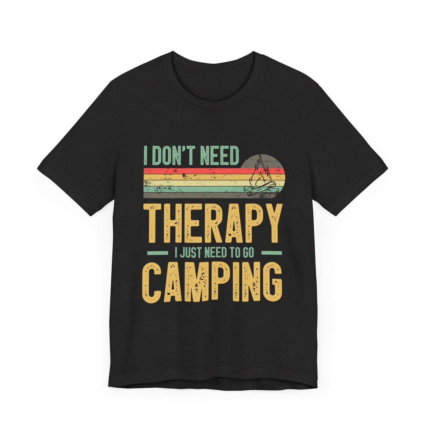 I Dont Need Therapy I Just Need to Go Camping - Tshirt For Women - Tshirt For Men - Unisex Jersey Short Sleeve Tee