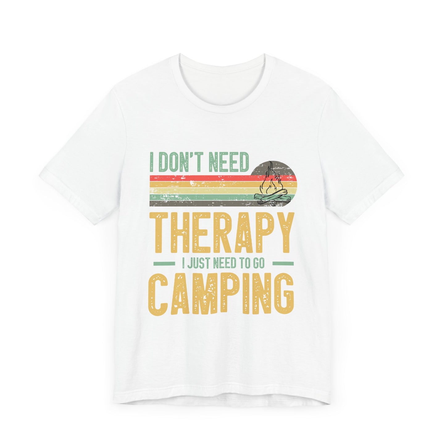 I Dont Need Therapy I Just Need to Go Camping - Tshirt For Women - Tshirt For Men - Unisex Jersey Short Sleeve Tee