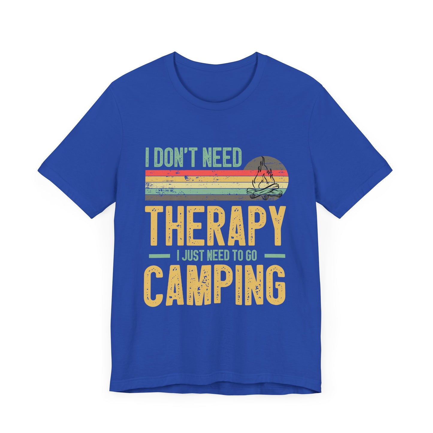 I Dont Need Therapy I Just Need to Go Camping - Tshirt For Women - Tshirt For Men - Unisex Jersey Short Sleeve Tee