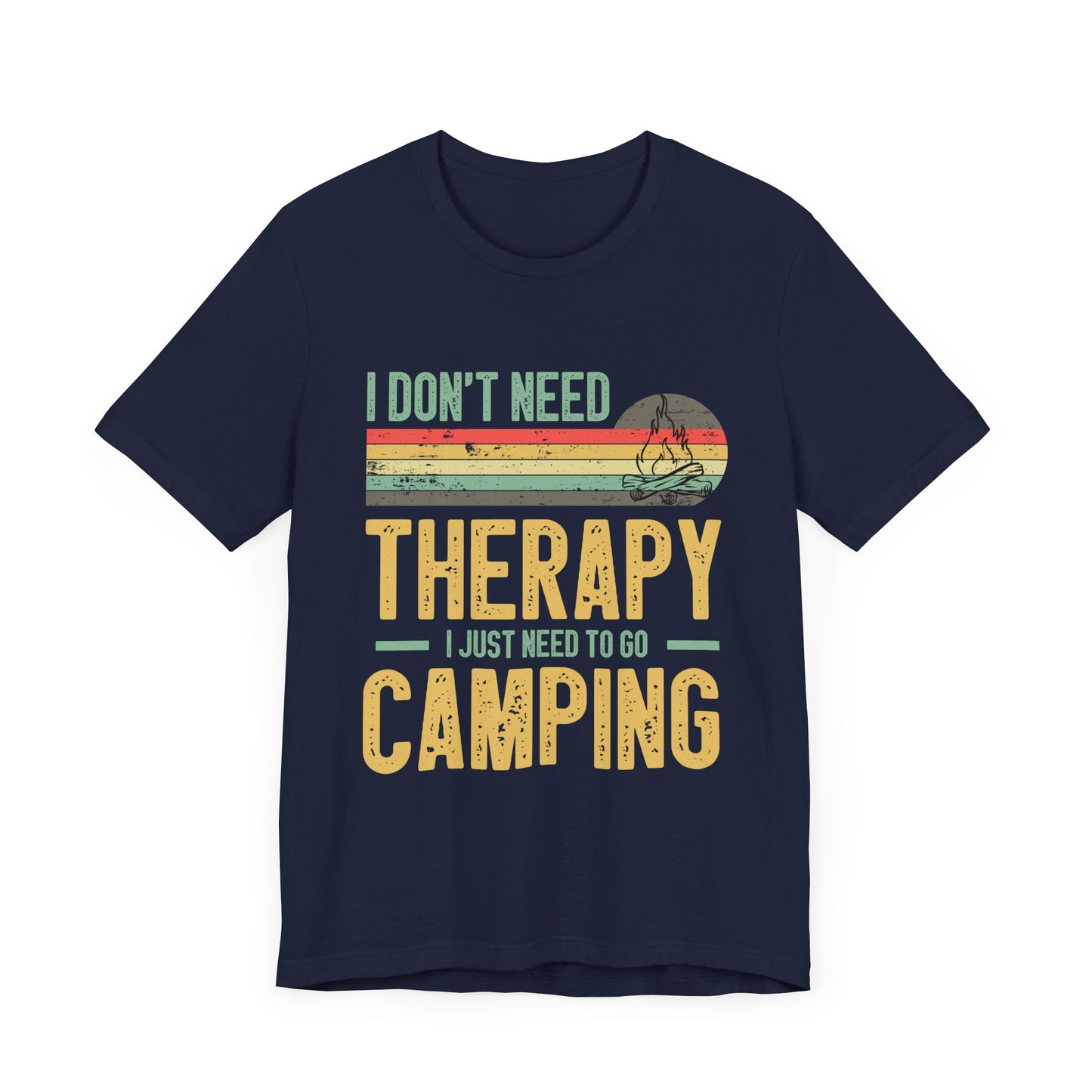 I Dont Need Therapy I Just Need to Go Camping - Tshirt For Women - Tshirt For Men - Unisex Jersey Short Sleeve Tee