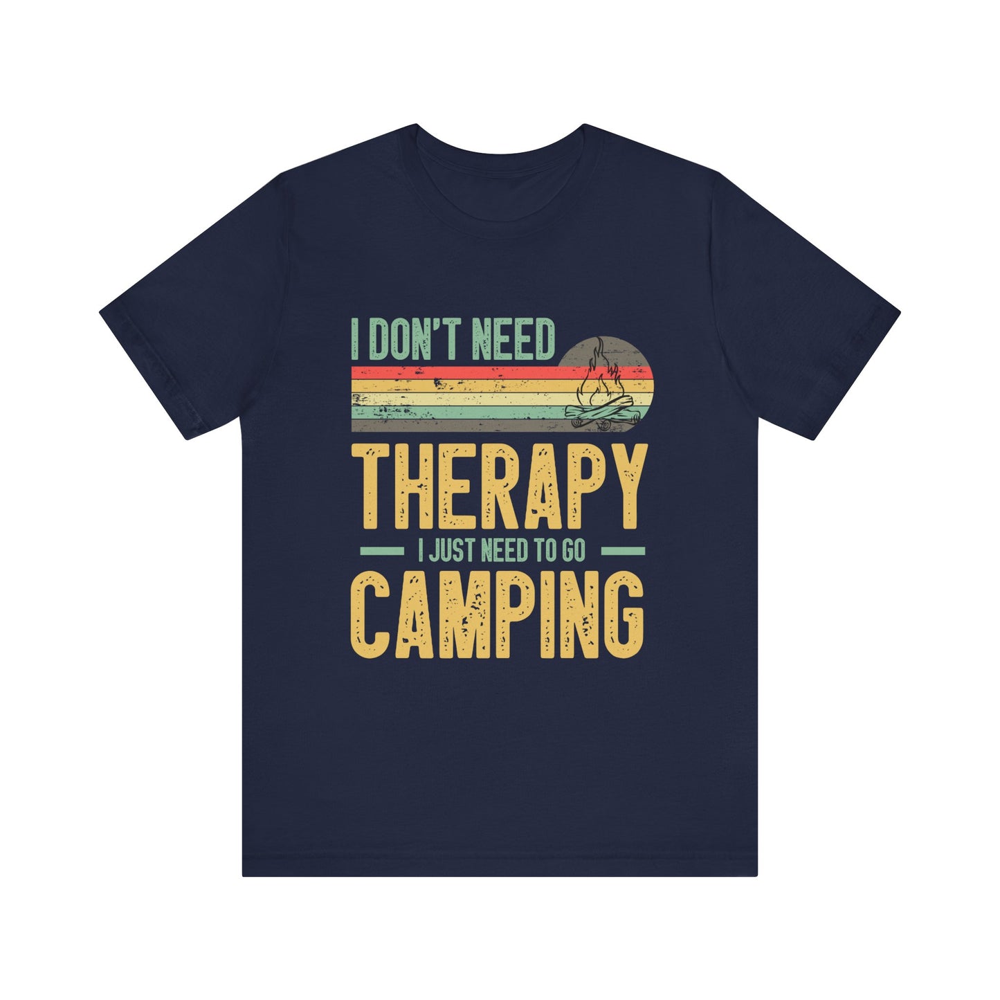 I Dont Need Therapy I Just Need to Go Camping - Tshirt For Women - Tshirt For Men - Unisex Jersey Short Sleeve Tee