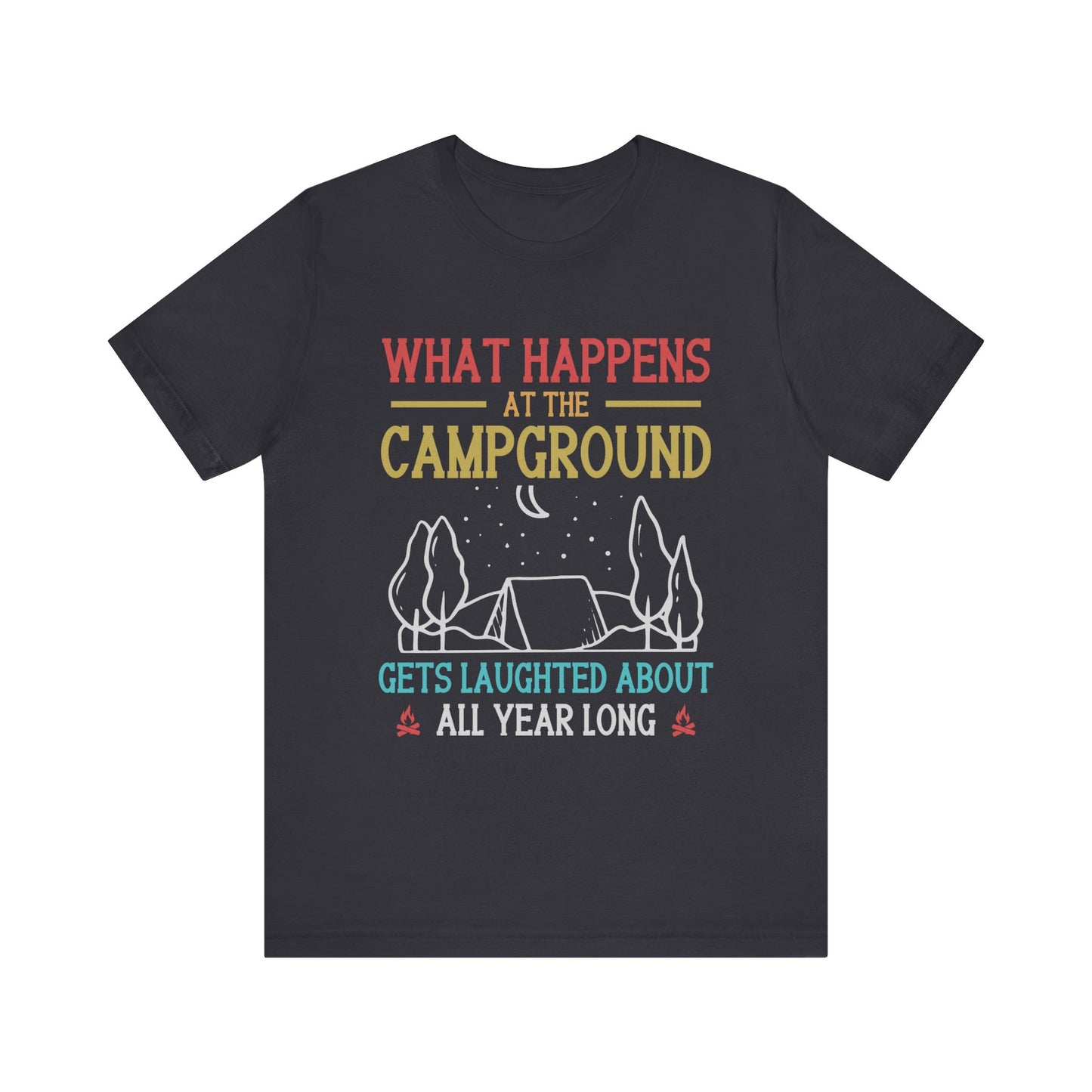 What Happens At The Campground - Tshirt For Women - Tshirt For Men - Unisex Jersey Short Sleeve Tee