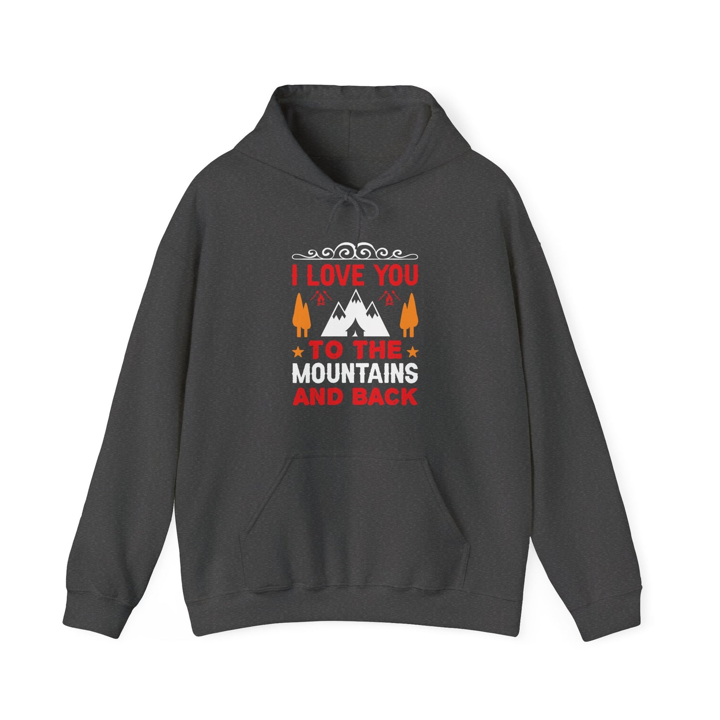 I Love You To The Mountains and Back - Hoodie For Women and Men - Unisex Heavy Blend™ Hooded Sweatshirt