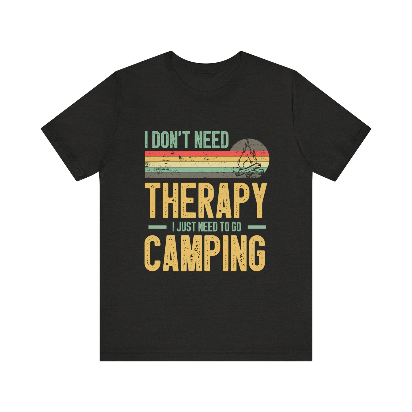I Dont Need Therapy I Just Need to Go Camping - Tshirt For Women - Tshirt For Men - Unisex Jersey Short Sleeve Tee