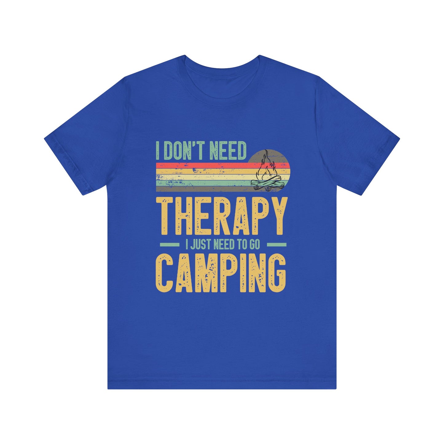 I Dont Need Therapy I Just Need to Go Camping - Tshirt For Women - Tshirt For Men - Unisex Jersey Short Sleeve Tee