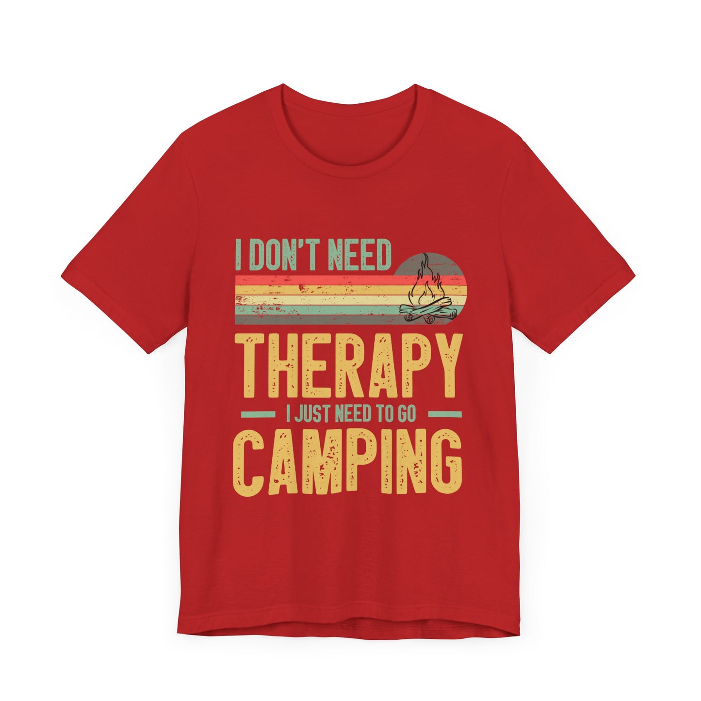I Dont Need Therapy I Just Need to Go Camping - Tshirt For Women - Tshirt For Men - Unisex Jersey Short Sleeve Tee