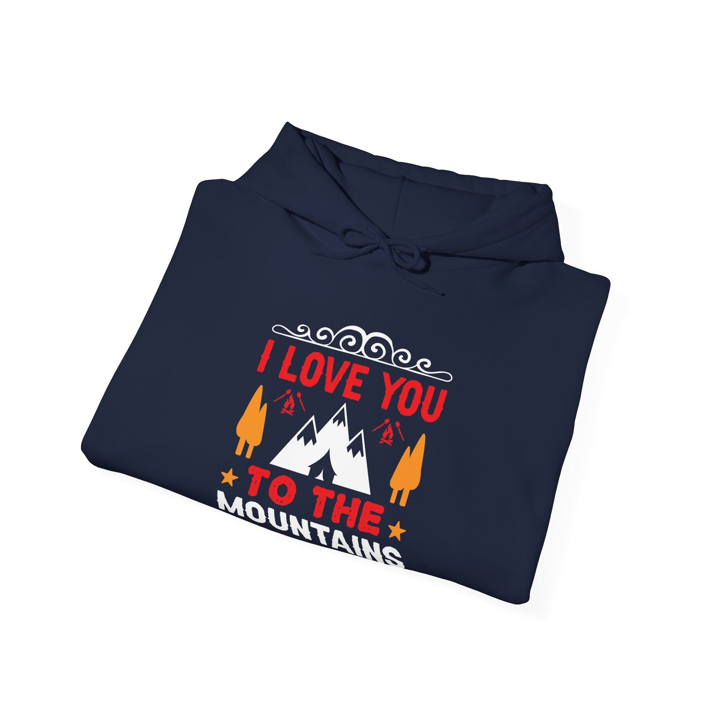 I Love You To The Mountains and Back - Hoodie For Women and Men - Unisex Heavy Blend™ Hooded Sweatshirt