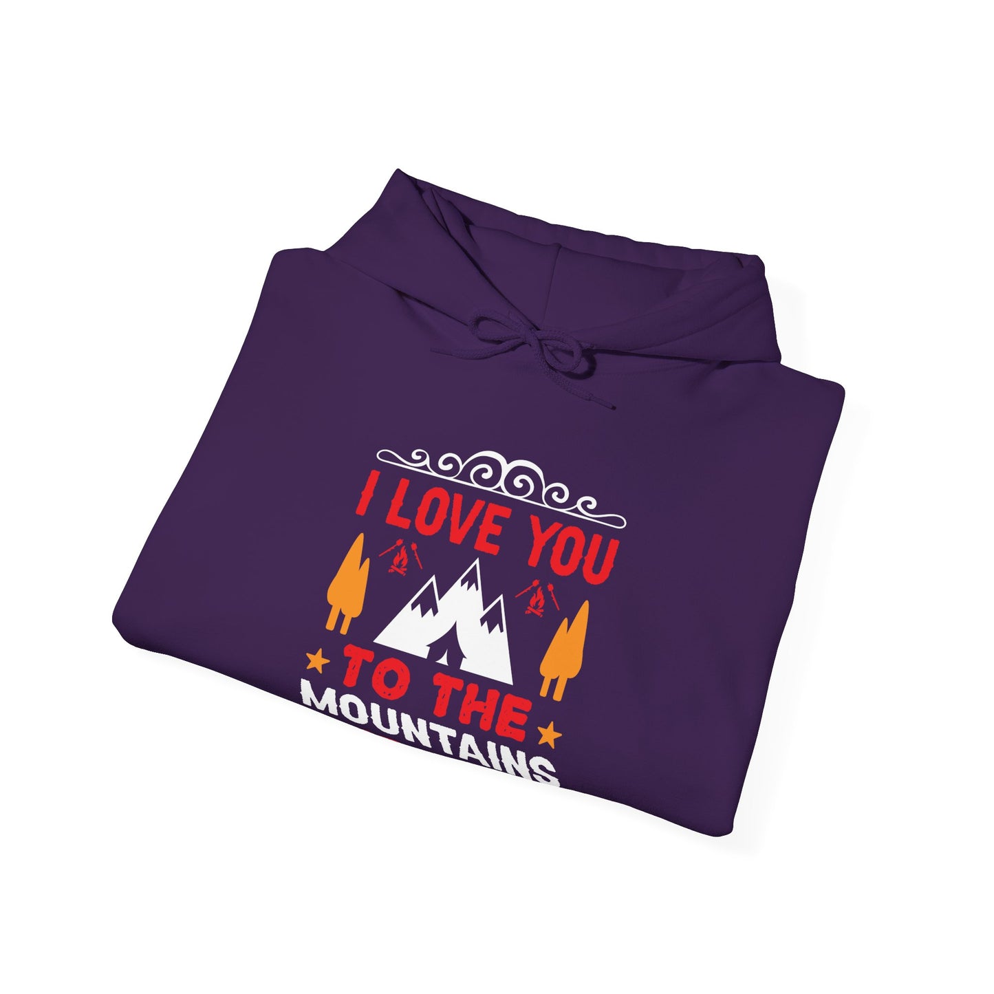I Love You To The Mountains and Back - Hoodie For Women and Men - Unisex Heavy Blend™ Hooded Sweatshirt