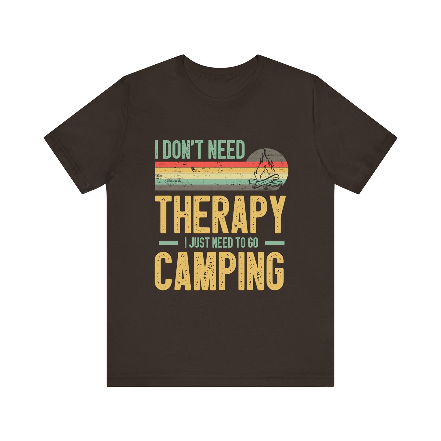 I Dont Need Therapy I Just Need to Go Camping - Tshirt For Women - Tshirt For Men - Unisex Jersey Short Sleeve Tee
