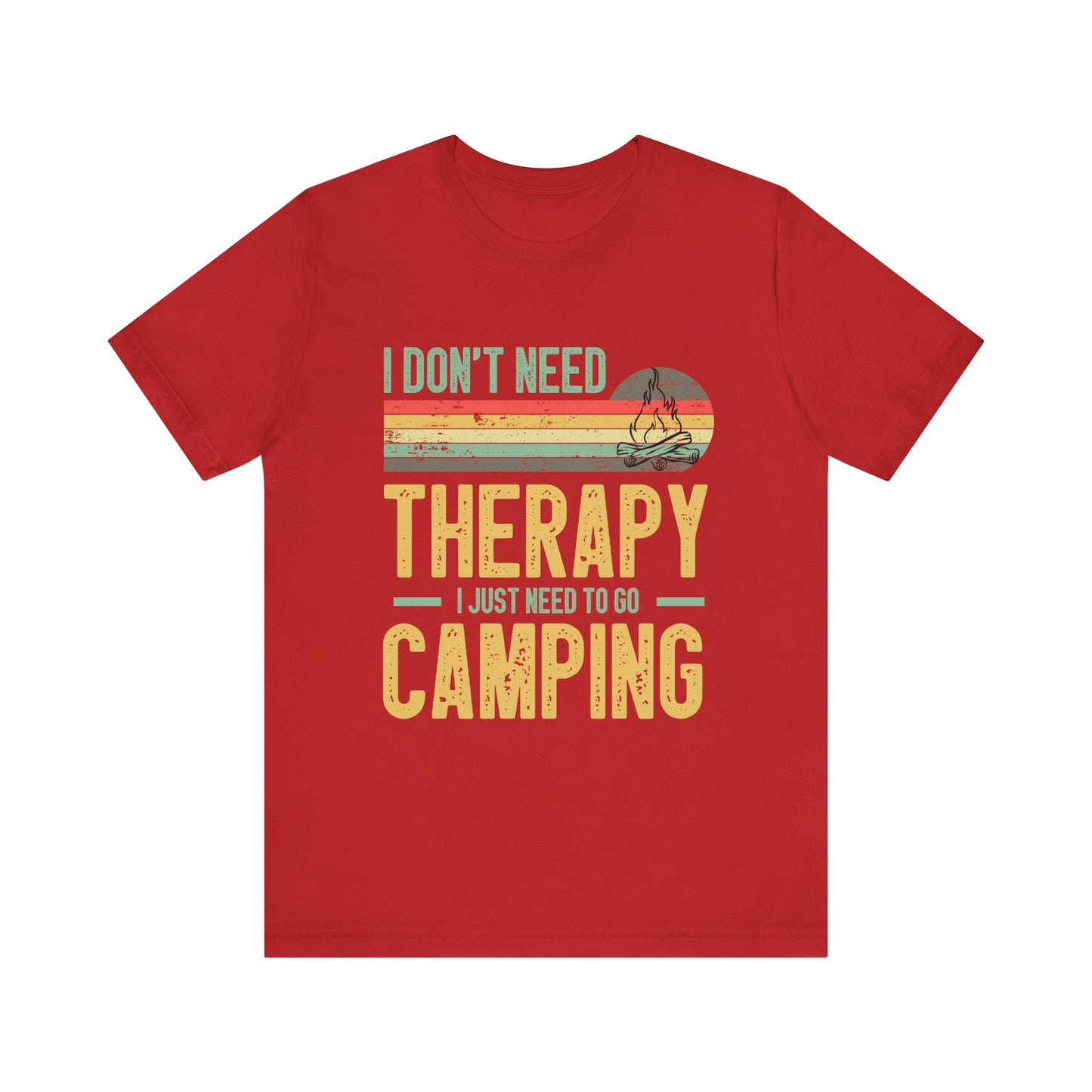 I Dont Need Therapy I Just Need to Go Camping - Tshirt For Women - Tshirt For Men - Unisex Jersey Short Sleeve Tee