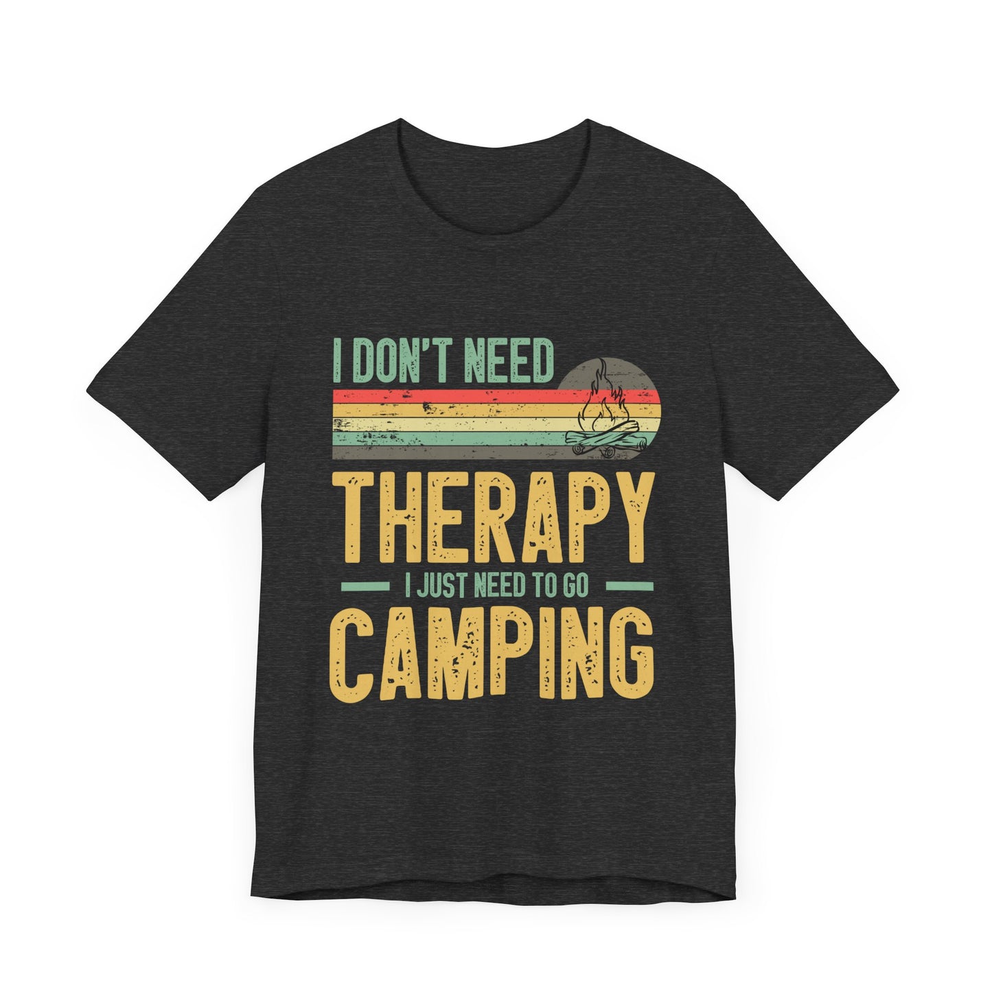 I Dont Need Therapy I Just Need to Go Camping - Tshirt For Women - Tshirt For Men - Unisex Jersey Short Sleeve Tee