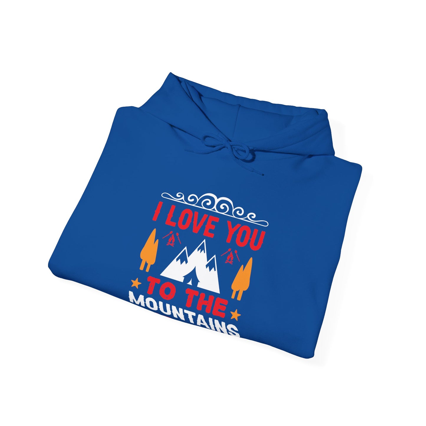 I Love You To The Mountains and Back - Hoodie For Women and Men - Unisex Heavy Blend™ Hooded Sweatshirt