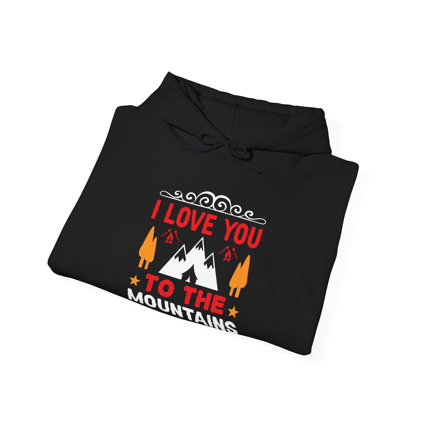 I Love You To The Mountains and Back - Hoodie For Women and Men - Unisex Heavy Blend™ Hooded Sweatshirt