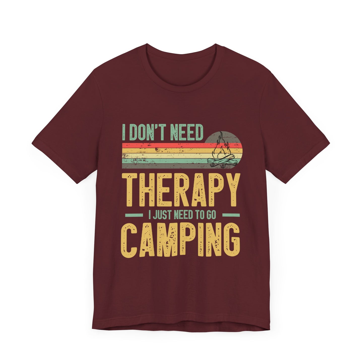 I Dont Need Therapy I Just Need to Go Camping - Tshirt For Women - Tshirt For Men - Unisex Jersey Short Sleeve Tee