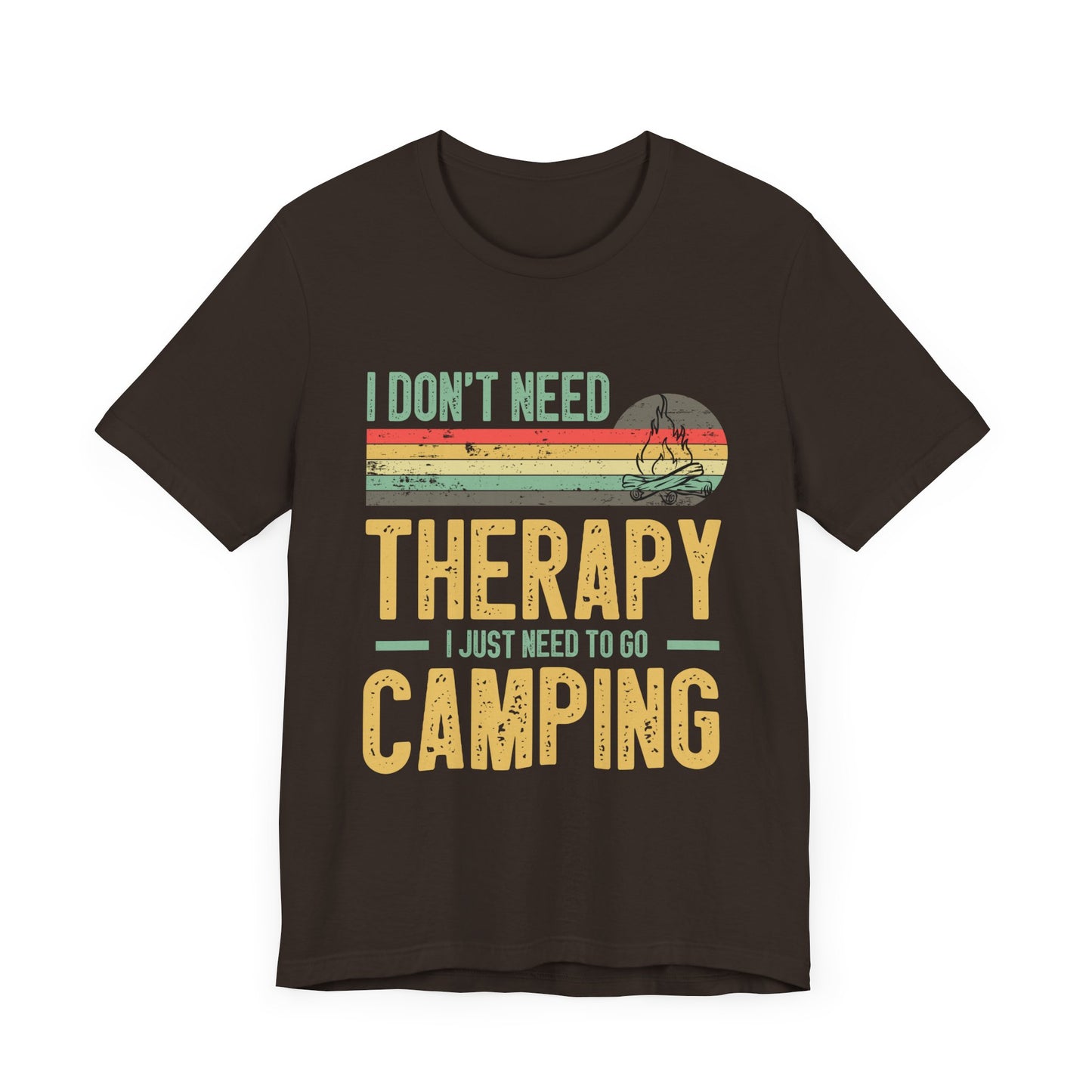 I Dont Need Therapy I Just Need to Go Camping - Tshirt For Women - Tshirt For Men - Unisex Jersey Short Sleeve Tee
