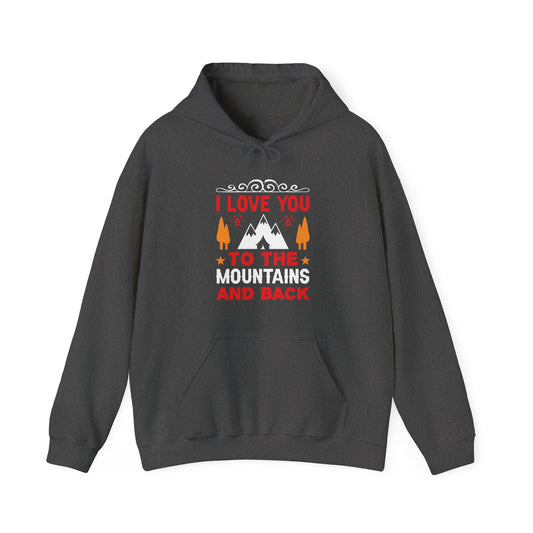 I Love You To The Mountains and Back - Hoodie For Women and Men - Unisex Heavy Blend™ Hooded Sweatshirt